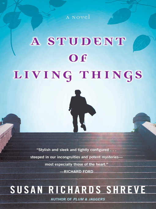 Title details for A Student of Living Things by Susan Richards Shreve - Available